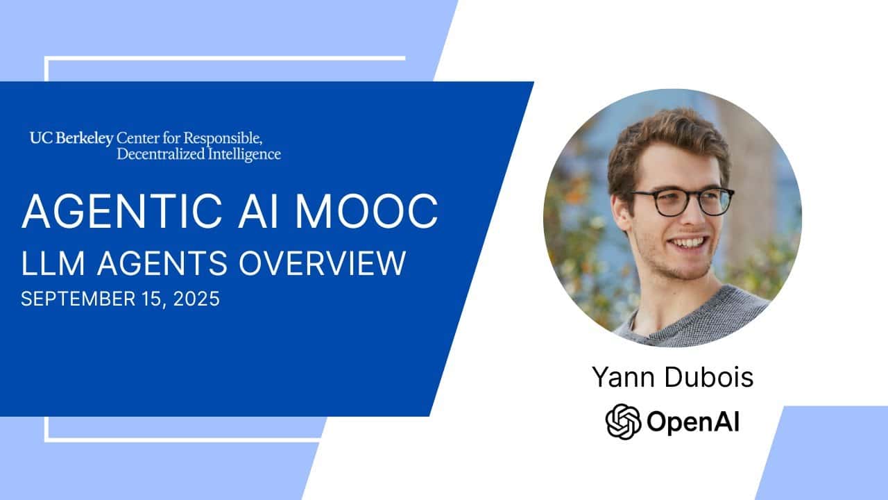 Agentic AI MOOC | UC Berkeley CS294-196 Fall 2025 | LLM Agents Overview by Yann Dubois