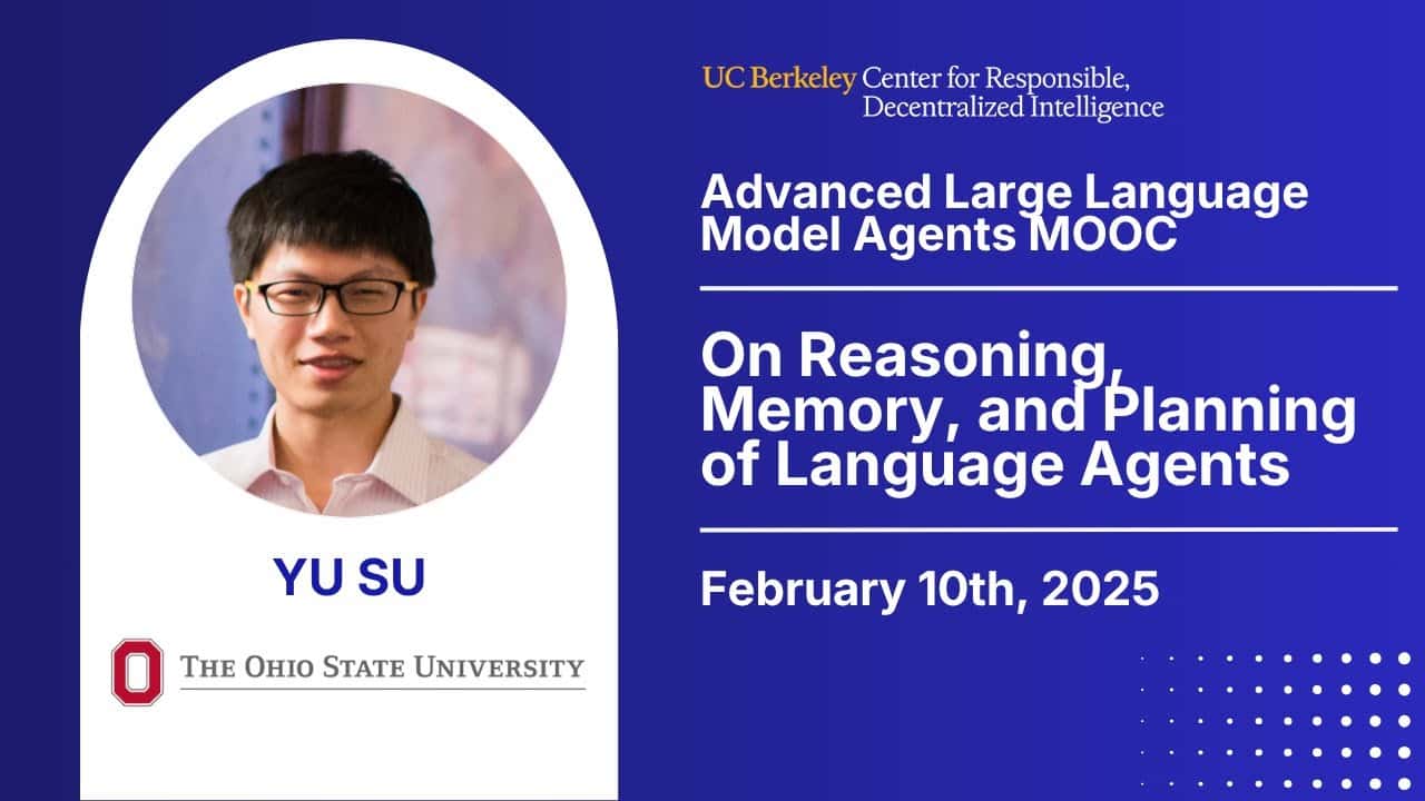 Adv. LLM Agents MOOC | UC Berkeley Sp25 | Reasoning, Memory & Planning of Language Agents by Yu Su